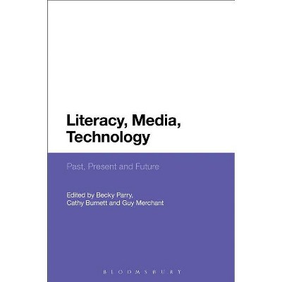 Literacy, Media, Technology - by  Becky Parry & Cathy Burnett & Guy Merchant (Paperback)