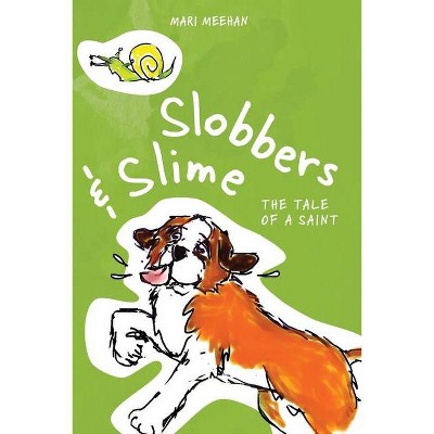 Slobbers and Slime - by  Mari Meehan (Paperback)