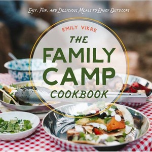 The Family Camp Cookbook - (Great Outdoor Cooking) by  Emily Vikre (Hardcover) - 1 of 1