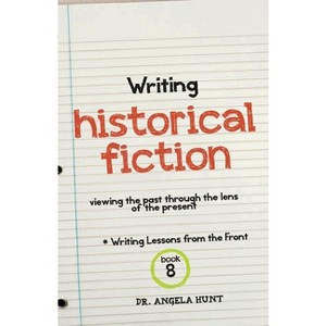 Writing Historical Fiction - by  Angela E Hunt (Paperback) - 1 of 1