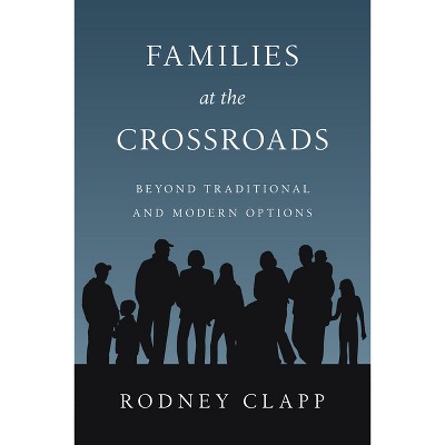 Families at the Crossroads - by  Rodney R Clapp (Paperback)