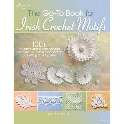 The Go-To Book for Irish Crochet Motifs - by  Kathryn White (Paperback)