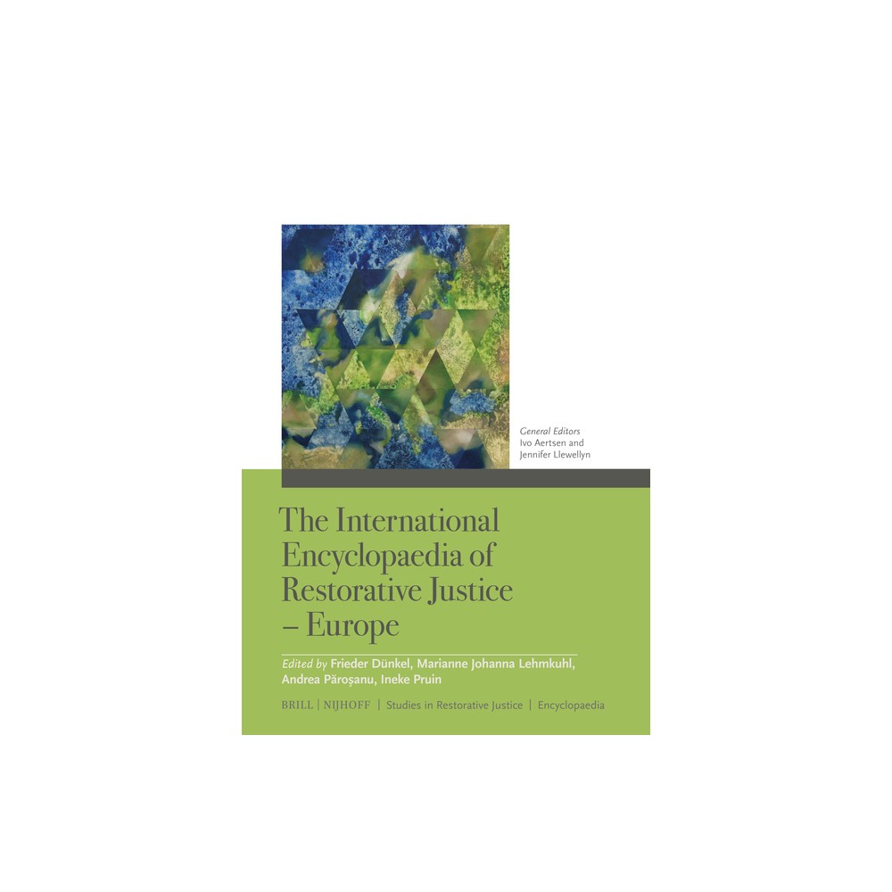 The International Encyclopaedia of Restorative Justice - Europe (2 Vols.) - (Studies in Restorative Justice) by Ivo Aertsen & Jennifer J Llewellyn