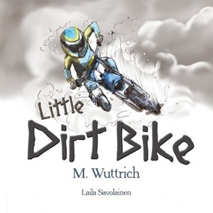 Little Dirt Bike - by  M Wuttrich (Paperback) - 1 of 1