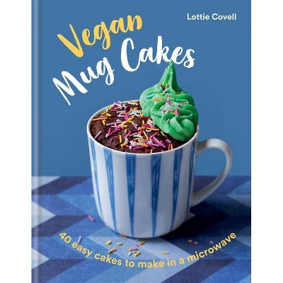 Vegan Mug Cakes - by  Lottie Covell (Hardcover)