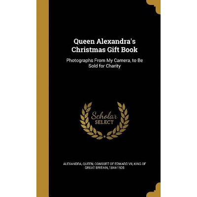 Queen Alexandra's Christmas Gift Book - (Hardcover)