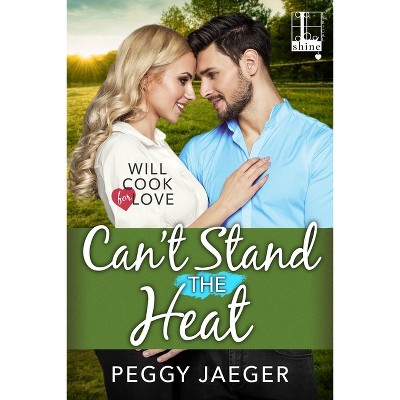 Can't Stand the Heat - (Will Cook for Love) by  Peggy Jaeger (Paperback)