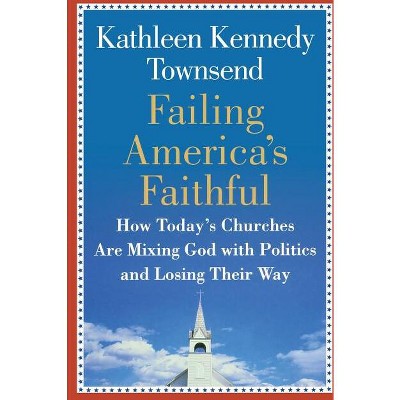 Failing America's Faithful - by  Kathleen Kennedy Townsend (Hardcover)