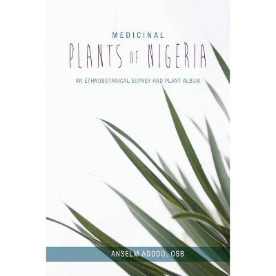 Medicinal Plants of Nigeria - by  Anselm Adodo (Paperback)