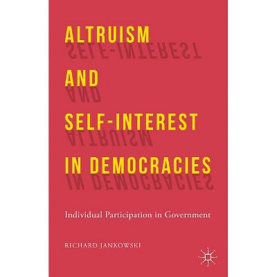 Altruism and Self-Interest in Democracies - by  R Jankowski (Hardcover)