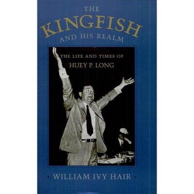 Kingfish and His Realm - (Jules and Frances Landry Award) by  William Ivy Hair (Paperback)