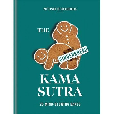 The Gingerbread Kama Sutra - by  Patti Paige (Hardcover)