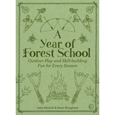 A Year of Forest School - by  Jane Worroll & Peter Houghton (Paperback)