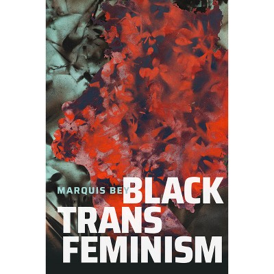 Black Trans Feminism - (Black Outdoors: Innovations in the Poetics of Study) by Marquis Bey
