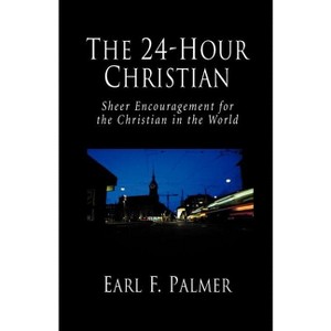 The 24-Hour Christian - by  Earl F Palmer (Paperback) - 1 of 1
