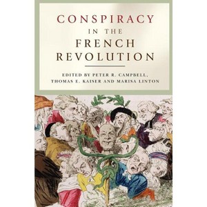 Conspiracy in the French Revolution - by  Peter R Campbell & Thomas Kaiser & Marisa Linton (Paperback) - 1 of 1