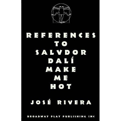 References To Salvador Dali Make Me Hot - by  Jose Rivera (Paperback)