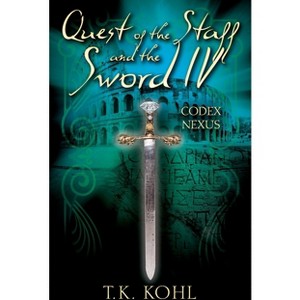 Quest of the Staff and the Sword IV - by  T K Kohl (Paperback) - 1 of 1