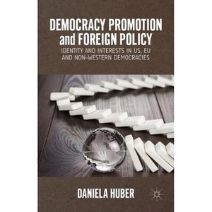 Democracy Promotion and Foreign Policy - by  D Huber (Hardcover) - 1 of 1