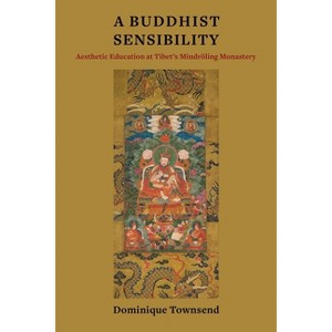 A Buddhist Sensibility - (Studies of the Weatherhead East Asian Institute, Columbia Un) by  Dominique Townsend (Paperback) - 1 of 1