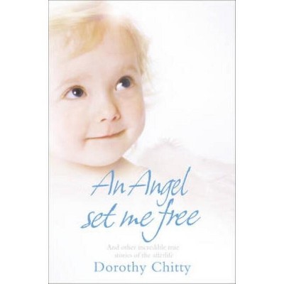 An Angel Set Me Free - by  Dorothy Chitty (Paperback)