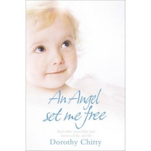 An Angel Set Me Free - by  Dorothy Chitty (Paperback) - 1 of 1