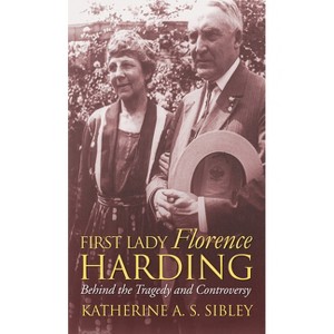 First Lady Florence Harding - (Modern First Ladies) by  Katherine A S Sibley (Paperback) - 1 of 1