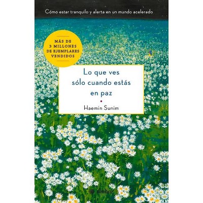 Lo Que Ves Sólo Cuando Estás En Paz - by  Haemin Sunim (Paperback)