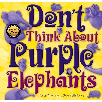 Don't Think about Purple Elephants - by  Susan Whelan Whelan (Hardcover)