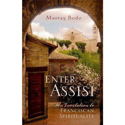 Enter Assisi - by  Murray Bodo (Paperback)