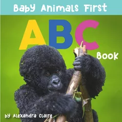Baby Animals First ABC Book - by  Alexandra Claire (Board Book)