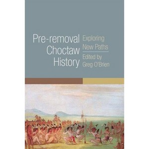 Pre-Removal Choctaw History - (Civilization of the American Indian) by  Greg O'Brien (Paperback) - 1 of 1