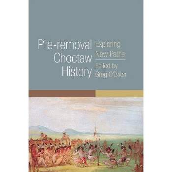 Pre-Removal Choctaw History - (Civilization of the American Indian) by  Greg O'Brien (Paperback)