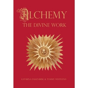 Alchemy - The Divine Work - by  Tommy Westlund & Katarina Falkenberg (Hardcover) - 1 of 1