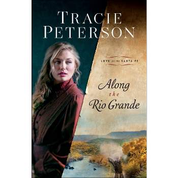 Along the Rio Grande - (Love on the Santa Fe) by  Tracie Peterson (Paperback)