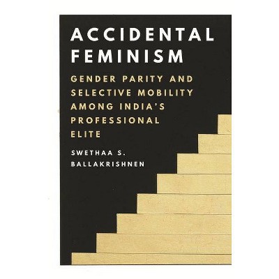 Accidental Feminism - by  Swethaa S Ballakrishnen (Paperback)