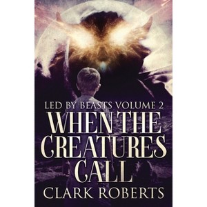 When The Creatures Call - (Led by Beasts) Large Print by  Clark Roberts (Paperback) - 1 of 1
