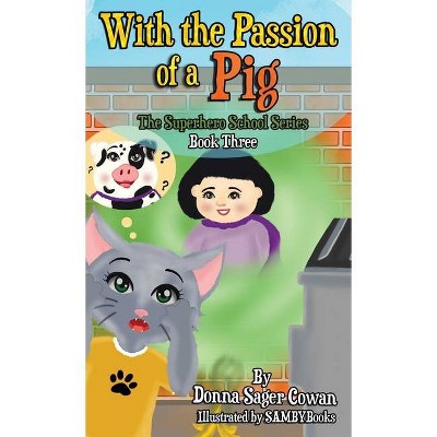 With the Passion of a Pig - (Superhero School) by  Donna Sager Cowan (Hardcover)