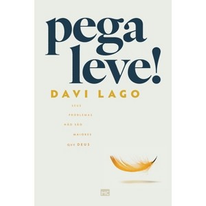Pega leve! Seus problemas não são maiores que Deus - by  Davi Lago (Paperback) - 1 of 1