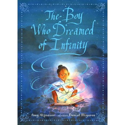 The Boy Who Dreamed of Infinity: A Tale of the Genius Ramanujan - by  Amy Alznauer (Hardcover)