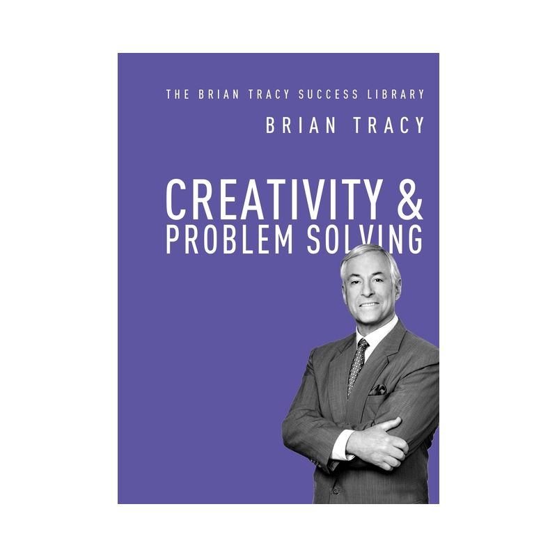 Creativity and Problem Solving - (Brian Tracy Success Library) by  Brian Tracy (Paperback), 1 of 2