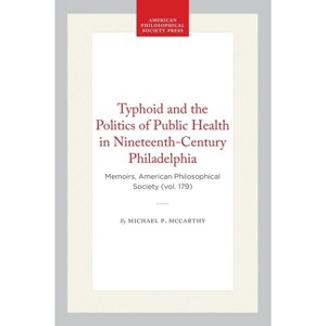 Typhoid and the Politics of Public Health in Nineteenth-Century Philadelphia - (Memoirs of the American Philosophical Society) (Paperback) - 1 of 1