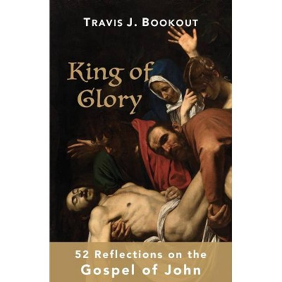 King of Glory - by  Travis J Bookout (Paperback)