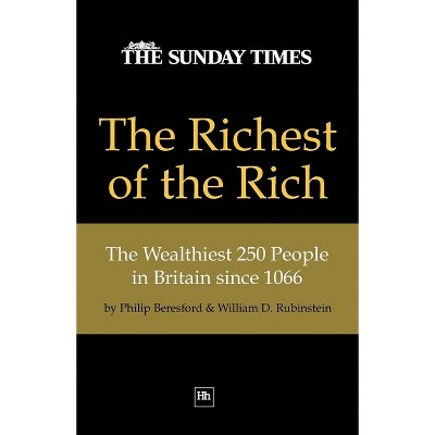 The Richest of the Rich - by  William D Prof Rubinstein & Philip Beresford (Paperback)