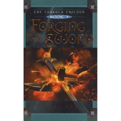 Forging the Sword, 3 - (Farsala Trilogy) by  Hilari Bell (Paperback)