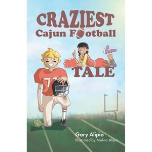 Craziest Cajun Football Tale - by  Gary Glynn Alipio (Paperback) - 1 of 1