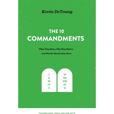 The Ten Commandments - (Foundational Tools for Our Faith) by  Kevin DeYoung (Hardcover)