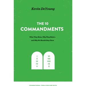 The Ten Commandments - (Foundational Tools for Our Faith) by  Kevin DeYoung (Hardcover) - 1 of 1