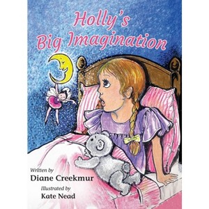 Holly's Big Imagination - by  Diane C Creekmur (Hardcover) - 1 of 1