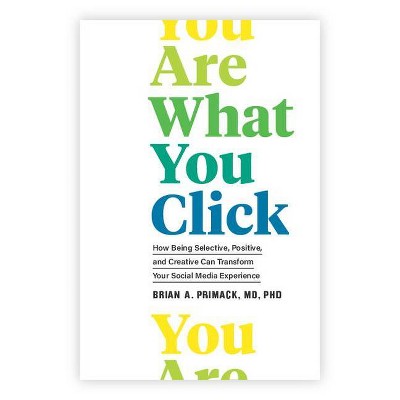 You Are What You Click - by  Brian A Primack (Hardcover)